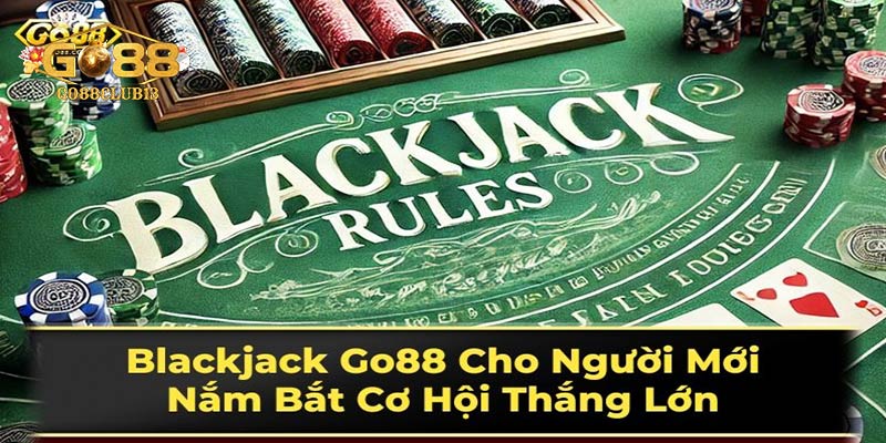 Hướng dẫn tân binh cách chơi blackjack Go88 tiêu chuẩn